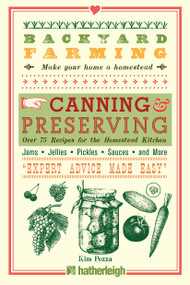 Backyard Farming: Canning & Preserving (Over 75 Recipes for the Homestead Kitchen) by Kim Pezza, 9781578265343