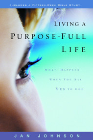 Living a Purpose-Full Life (What Happens When You Say Yes to God) by Jan Johnson, 9781578560486