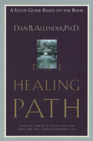 The Healing Path Study Guide (How the Hurts in Your Past Can Lead You to a More Abundant Life) by Dan B. Allender, 9781578561568