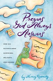 Prayers God Always Answers (How His Faithfulness Surprises, Delights, and Amazes) by Nancy Kennedy, 9781578561971