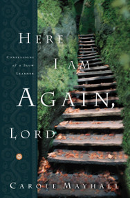 Here I Am Again, Lord (Confessions of a Slow Learner) by Carole Mayhall, 9781578562633