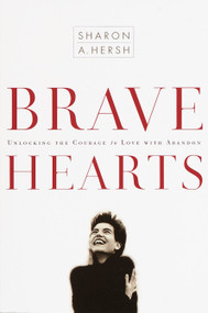 Bravehearts (Unlocking the Courage to Love with Abandon) by Sharon Hersh, 9781578562961