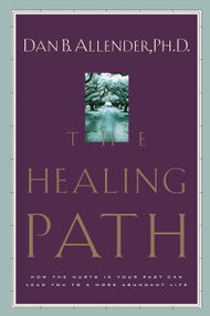 The Healing Path (How the Hurts in Your Past Can Lead You to a More Abundant Life) by Dan B. Allender, 9781578563913