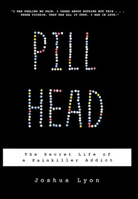 Pill Head (The Secret Life of a Painkiller Addict) by Joshua Lyon, 9781401322984