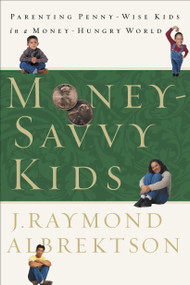 Money-Savvy Kids (Parenting Penny-Wise Kids in a Money-Hungry World) by J. Raymond Albrektson, 9781578564262