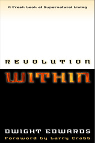 Revolution Within (A Fresh Look at Supernatural Living) by Dwight Edwards, 9781578564590