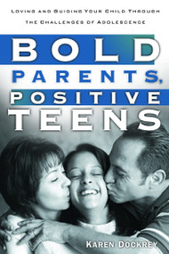 Bold Parents, Positive Teens (Loving and Guiding Your Child Through the Challenges of Adolescence) by Karen Dockrey, 9781578564934