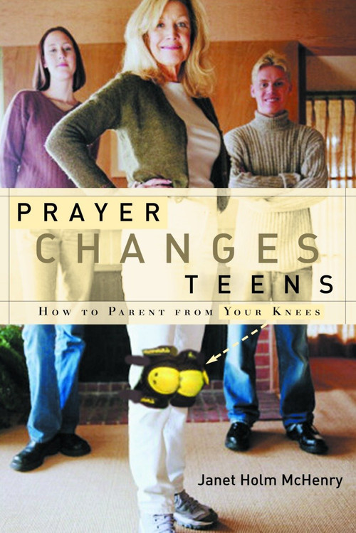 Prayer Changes Teens (How to Parent from Your Knees) by Janet Holm McHenry, 9781578566273