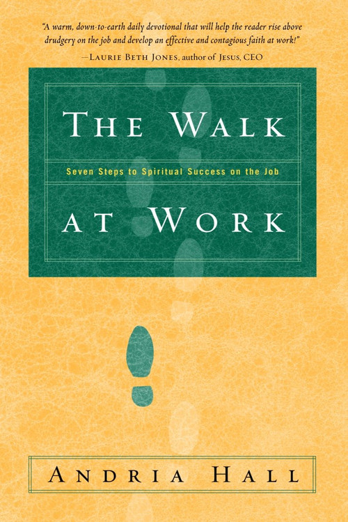 The Walk at Work (Seven Steps to Spiritual Success on the Job) by Andria Hall, 9781578566440