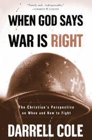 When God Says War Is Right (The Christian's Perspective on When and How to Fight) by Darrell Cole, 9781578566570