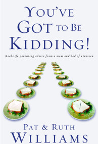 You've Got to Be Kidding! (Real-life parenting advise from a mom and dad of nineteen) by Pat Williams, Ruth Williams, 9781578567034