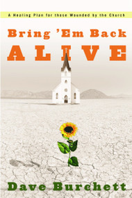 Bring 'Em Back Alive (A Healing Plan for those Wounded by the Church) by Dave Burchett, 9781578567980