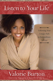Listen to Your Life (Following Your Unique Path to Extraordinary Success) by Valorie Burton, 9781578568208