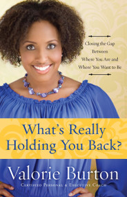 What's Really Holding You Back? (Closing the Gap Between Where You Are and Where You Want to Be) by Valorie Burton, 9781578568215