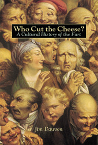 Who Cut the Cheese? (A Cultural History of the Fart) by Jim Dawson, 9781580080118