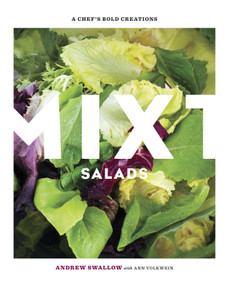 Mixt Salads (A Chef's Bold Creations [A Cookbook]) by Andrew Swallow, Ann Volkwein, 9781580080576