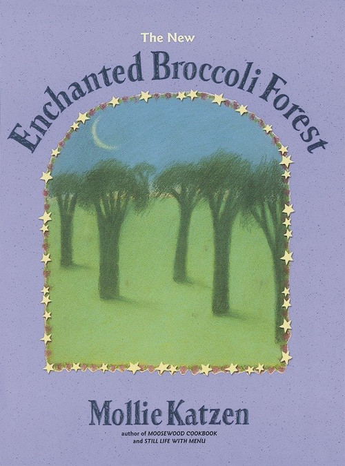 The New Enchanted Broccoli Forest ([A Cookbook]) by Mollie Katzen, 9781580081269