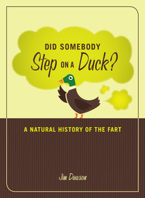 Did Somebody Step on a Duck? (A Natural History of the Fart) by Jim Dawson, 9781580081337