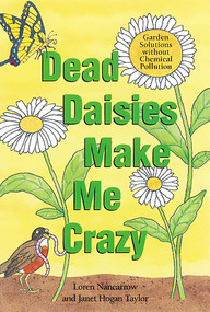 Dead Daisies Make Me Crazy (Garden Solutions Without Chemical Pollution) by Loren Nancarrow, Janet Hogan Taylor, 9781580081566