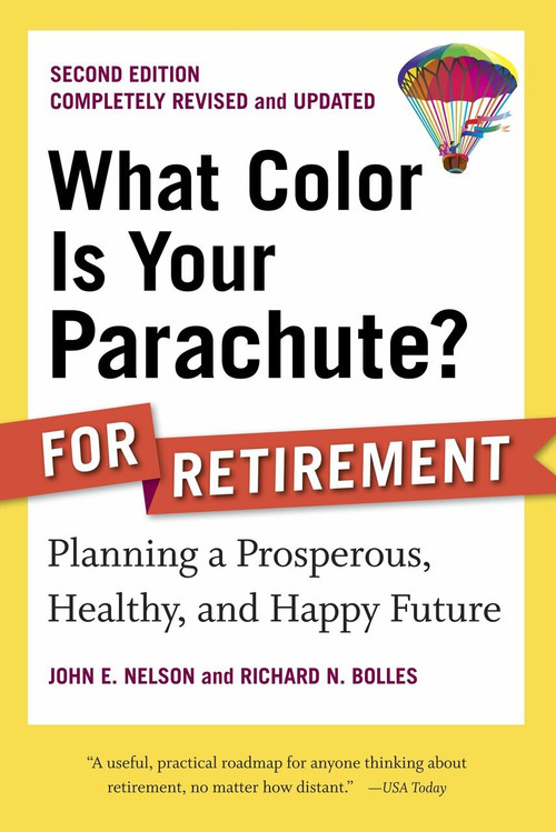 What Color Is Your Parachute? for Retirement, Second Edition (Planning a Prosperous, Healthy, and Happy Future) by John E. Nelson, Richard N. Bolles, 9781580082051
