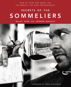 Secrets of the Sommeliers (How to Think and Drink Like the World's Top Wine Professionals) by Rajat Parr, Jordan Mackay, Ed Anderson, 9781580082983