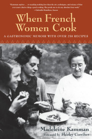 When French Women Cook (A Gastronomic Memoir with Over 250 Recipes) by Madeleine Kamman, 9781580083652