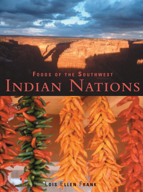 Foods of the Southwest Indian Nations (Traditional and Contemporary Native American Recipes [A Cookbook]) by Lois Ellen Frank, 9781580083980