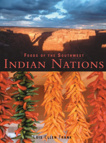 Foods of the Southwest Indian Nations (Traditional and Contemporary Native American Recipes [A Cookbook]) by Lois Ellen Frank, 9781580083980