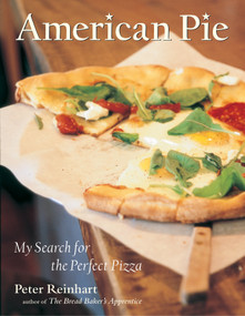 American Pie (My Search for the Perfect Pizza) by Peter Reinhart, 9781580084222