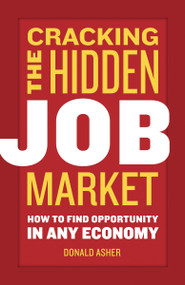 Cracking The Hidden Job Market (How to Find Opportunity in Any Economy) by Donald Asher, 9781580084949