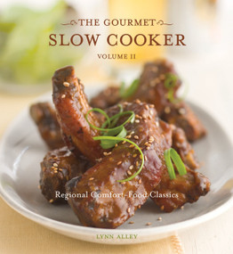 The Gourmet Slow Cooker: Volume II (Regional Comfort-Food Classics [A Cookbook]) by Lynn Alley, Leo Gong, 9781580087322