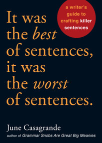 It Was the Best of Sentences, It Was the Worst of Sentences (A Writer's Guide to Crafting Killer Sentences) by June Casagrande, 9781580087407