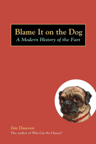 Blame It on the Dog (A Modern History of the Fart) by Jim Dawson, 9781580087513