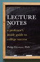 Lecture Notes (A Professor's Inside Guide to College Success) by Philip Mitchell Freeman, 9781580087544