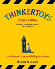 Thinkertoys (A Handbook of Creative-Thinking Techniques) by Michael Michalko, 9781580087735