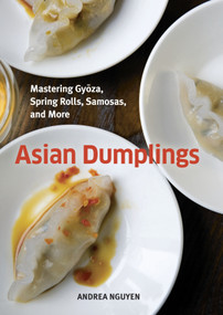 Asian Dumplings (Mastering Gyoza, Spring Rolls, Samosas, and More [A Cookbook]) by Andrea Nguyen, 9781580089753