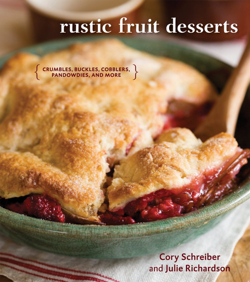 Rustic Fruit Desserts (Crumbles, Buckles, Cobblers, Pandowdies, and More [A Cookbook]) by Cory Schreiber, Julie Richardson, 9781580089760