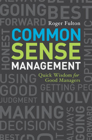 Common Sense Management (Quick Wisdoms for Good Managers) by Roger Fulton, 9781580089838