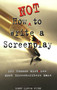 How Not to Write a Screenplay (101 Common Mistakes Most Screenwriters Make) by Denny Martin Flinn, 9781580650151