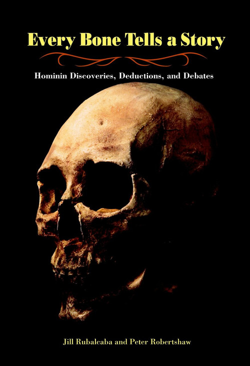 Every Bone Tells a Story (Hominin Discoveries, Deductions, and Debates) by Jill Rubalcaba, Peter Robertshaw, 9781580891646