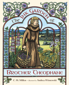The Ink Garden of Brother Theophane by C.M. Millen, Andrea Wisnewski, 9781580891790