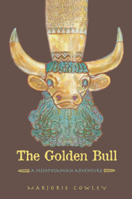 The Golden Bull (A Mesopotamian Adventure) by Marjorie Cowley, 9781580891820