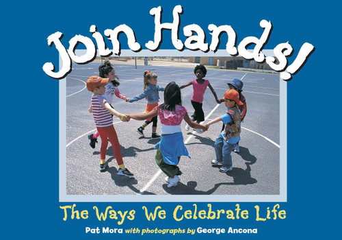 Join Hands! (The Ways We Celebrate Life) by Pat Mora, 9781580892025