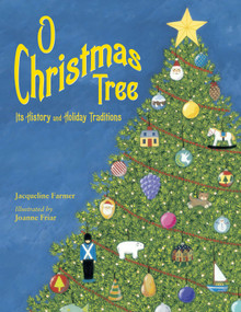 O Christmas Tree (Its History and Holiday Traditions) by Jacqueline Farmer, Joanne Friar, 9781580892391