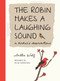 The Robin Makes a Laughing Sound (A Birder's Observations) by Sallie Wolf, Micah Bornstein, 9781580893183