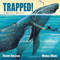 Trapped! A Whale's Rescue by Robert Burleigh, Wendell Minor, 9781580895583