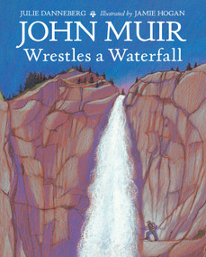 John Muir Wrestles a Waterfall by Julie Danneberg, Jamie Hogan, 9781580895866