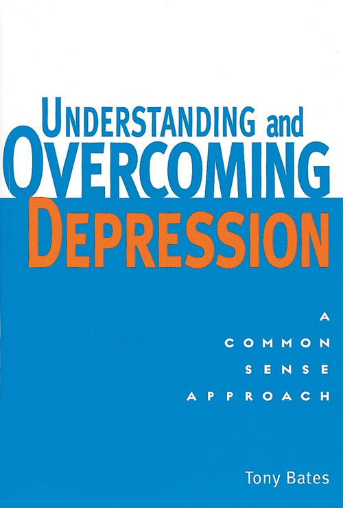 Understanding and Overcoming Depression (A Common Sense Approach) by Tony Bates, Paul Gilbert, 9781580910316
