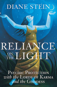 Reliance on the Light (Psychic Protection with the Lords of Karma and the Goddess) by Diane Stein, 9781580910903