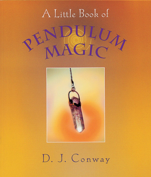 A Little Book of Pendulum Magic by D.J. Conway, 9781580910934